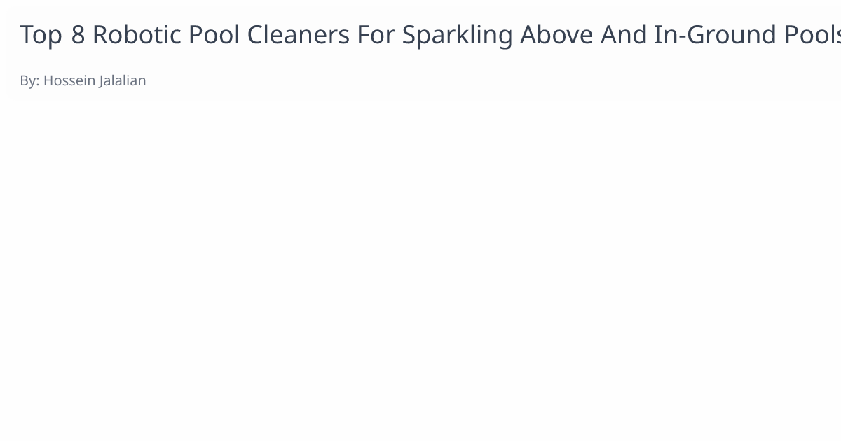 Top 8 Robotic Pool Vacuum Cleaners for Sparkling Above and InGround